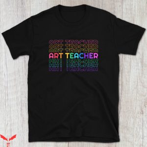 Art Teacher T-Shirt Rainbow Artist Art TeachingTee Shirt