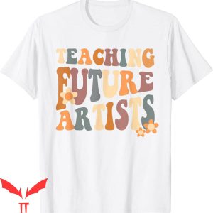 Art Teacher T-Shirt Teaching Future Artists Retro Teache Tee