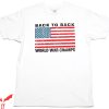 Back To Back World War Champs T-Shirt USA Flag Graphic Tee