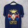 Back To The Gypsy That I Was T-Shirt Vintage Retro Tee Shirt