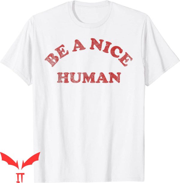 Be A Better Human T-Shirt Be A Nice Human Inspirational