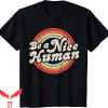 Be A Better Human T-Shirt Funny Quote Inspirational T-Shirt