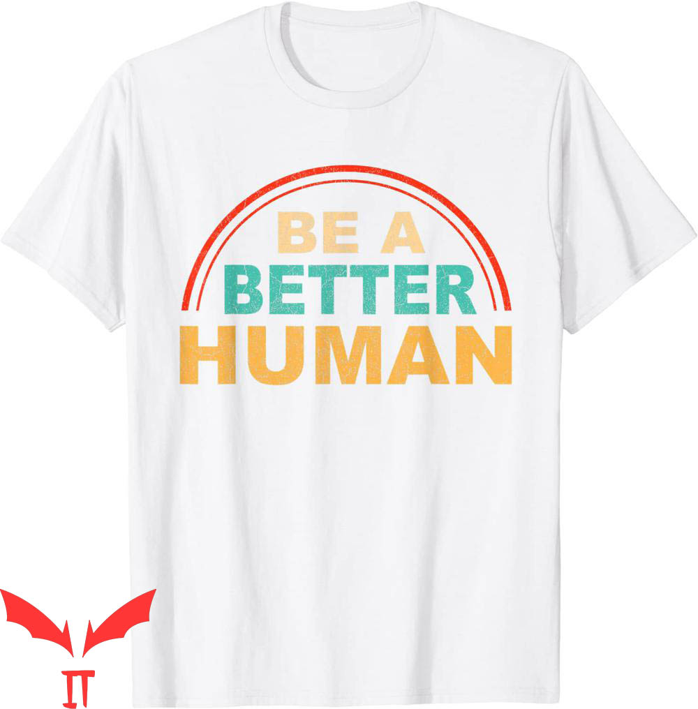 Be A Better Human T-Shirt Vintage Funny Quote Tee Shirt