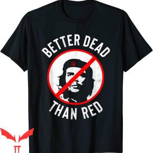 Better Dead Than Red T-Shirt Anti Socialism Communism Tee