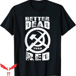 Better Dead Than Red T-Shirt Cool Philistine Tee Shirt