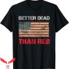 Better Dead Than Red T-Shirt Pro Trump Flag Patriot T-Shirt