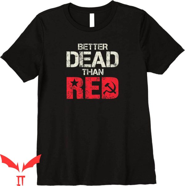 Better Dead Than Red T-Shirt Pro Trump Patriot Tee Shirt