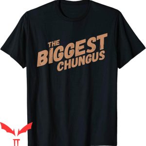 Big Chungus T-Shirt Biggest Chungus Funny Meme Trendy Quote