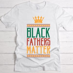 Black Father T-Shirt Black Fathers Matter Fathers Day Shirt