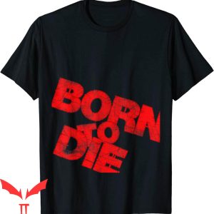 Born To Die T-Shirt Funny Quote Graphic Design Tee Shirt