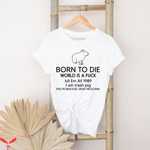Born To Die T-Shirt Funny Trendy Quote Graphic Tee Shirt