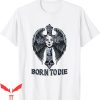 Born To Die T-Shirt Halloween God’s Love Rose Tee Shirt