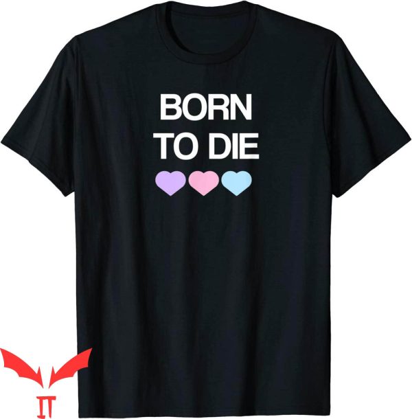 Born To Die T-Shirt Sarcastic Design Graphic Cool Style Tee