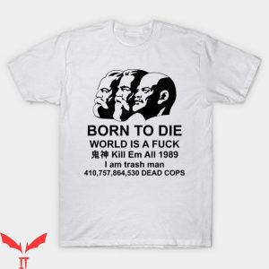 Born To Die T-Shirt World Is A Fck Killem All- Marx Engels