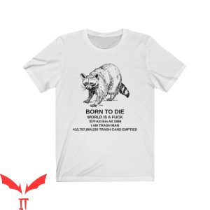 Born To Die T-Shirt World Is A Fk Raccoon Funny Meme Tee
