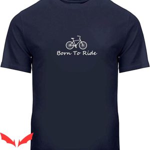 Born To Die World Is A T-Shirt Bicycle Born To Ride Tee