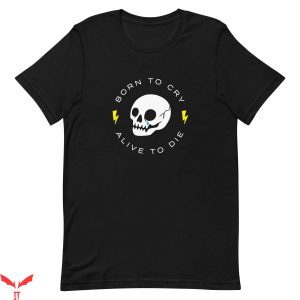 Born To Die World Is A T-Shirt Born To Cry Live To Die Tee