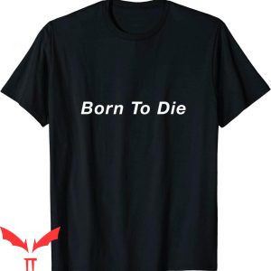 Born To Die World Is A T-Shirt Born To Die Cool Tee Shirt