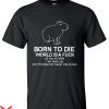 Born To Die World Is A T-Shirt Born To Die Killem Capibara