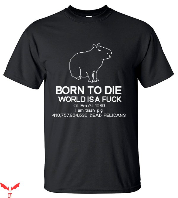 Born To Die World Is A T-Shirt Born To Die Killem Capibara