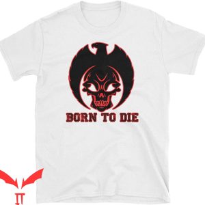 Born To Die World Is A T-Shirt Born To Die Skull And Bones