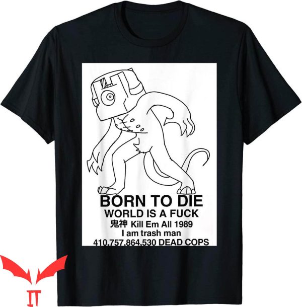Born To Die World Is A T-Shirt Born To Die Trendy Tee Shirt