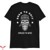 Born To Die World Is A T-Shirt Born To Shit Forced To Oddly