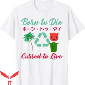 Born To Die World Is A T-Shirt Coconut Born To Die Recycle