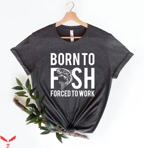 Born To Die World Is A T-Shirt Fishing Tee Born To Fish
