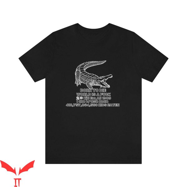 Born To Die World Is A T-Shirt Fuck Alligator Meme Quote
