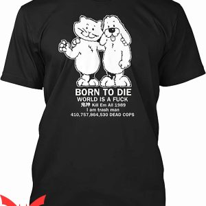 Born To Die World Is A T-Shirt Fuck Funny Graphic Tee