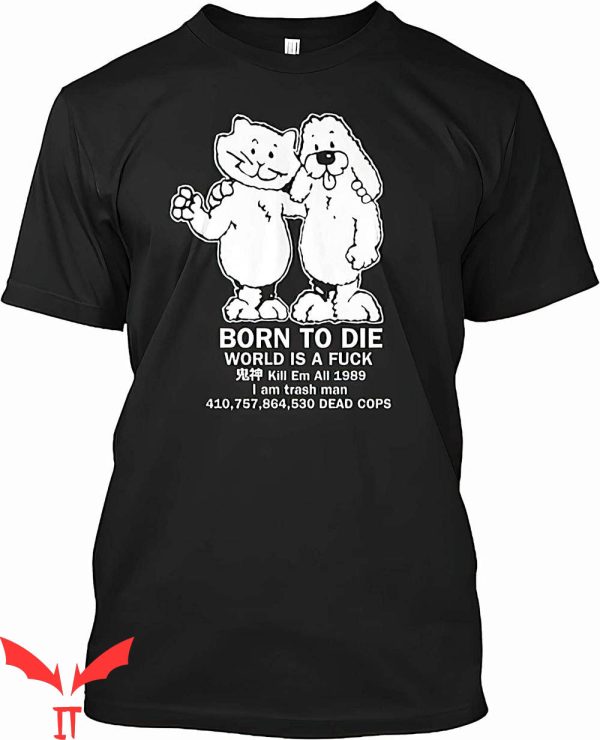 Born To Die World Is A T-Shirt Fuck Funny Graphic Tee
