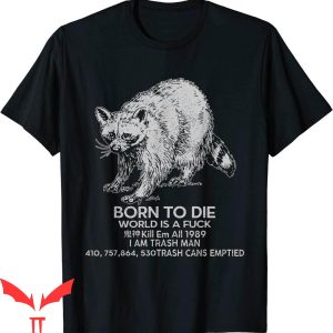 Born To Die World Is A T-Shirt Kill Em All 1989 I Am Trash