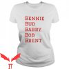 Bud Barry Bob Brent T-Shirt Bennie Bud Barry Classic Shirt