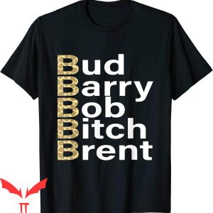 Bud Barry Bob Brent T-Shirt Bud Barry Bob B.Itch Brent