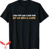 Corn Pop T-Shirt Corn Pop Was A Bad Dude But Joe Biden Is