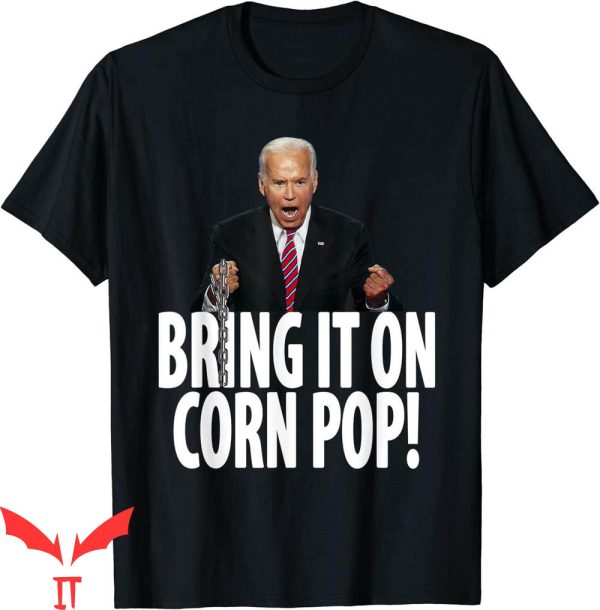 Corn Pop T-Shirt Funny Cornpop Bad Dude Joe Biden Meme