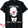 Corn Pop Was A Bad Dude T-Shirt Anti-Biden Cool Graphic