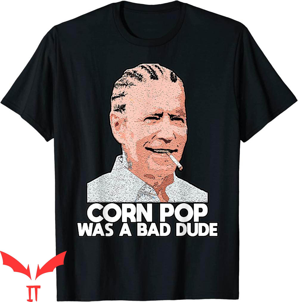 Corn Pop Was A Bad Dude T-Shirt Biden Funny Cool Graphic
