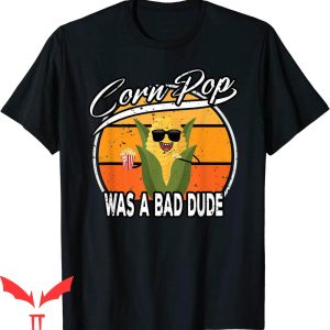 Corn Pop Was A Bad Dude T-Shirt Biden Funny Political Tee