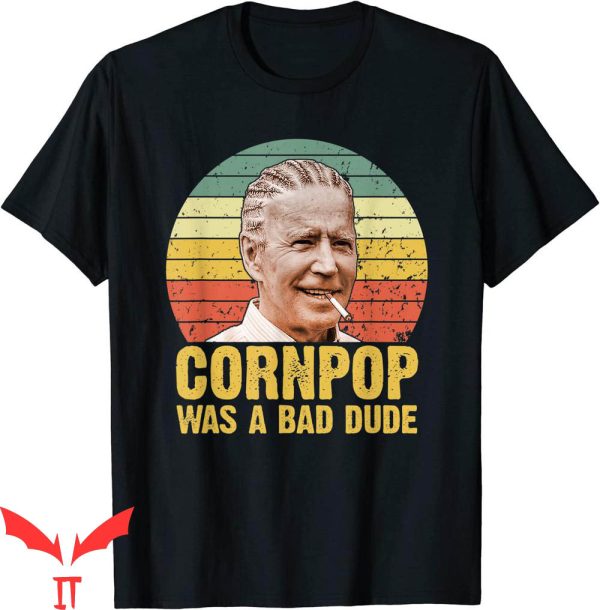 Corn Pop Was A Bad Dude T-Shirt Biden Funny Tee Shirt