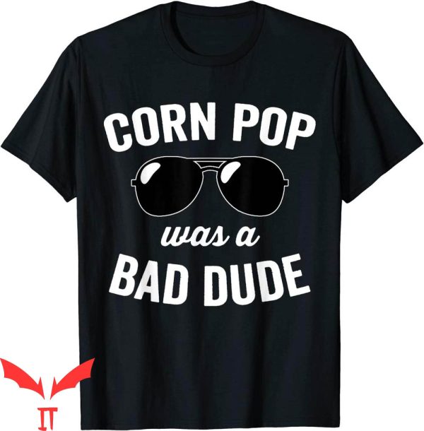 Corn Pop Was A Bad Dude T-Shirt Biden Funny Trendy Style