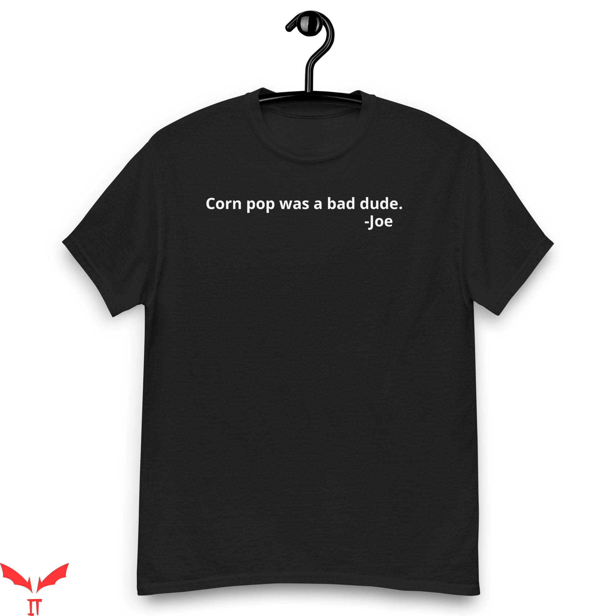 Corn Pop Was A Bad Dude T-Shirt Classic Graphic Trendy Style