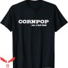 Corn Pop Was A Bad Dude T-Shirt Cool Graphic Trendy Quote