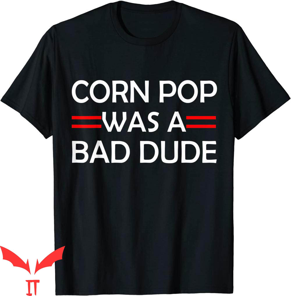Corn Pop Was A Bad Dude T-Shirt Cool Graphic Trendy Shirt