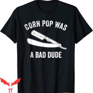 Corn Pop Was A Bad Dude T-Shirt Cornpop Cool Graphic Trendy