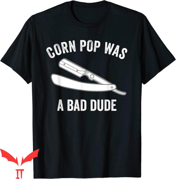 Corn Pop Was A Bad Dude T-Shirt Cornpop Cool Graphic Trendy