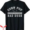 Corn Pop Was A Bad Dude T-Shirt Funny Joe Biden Political
