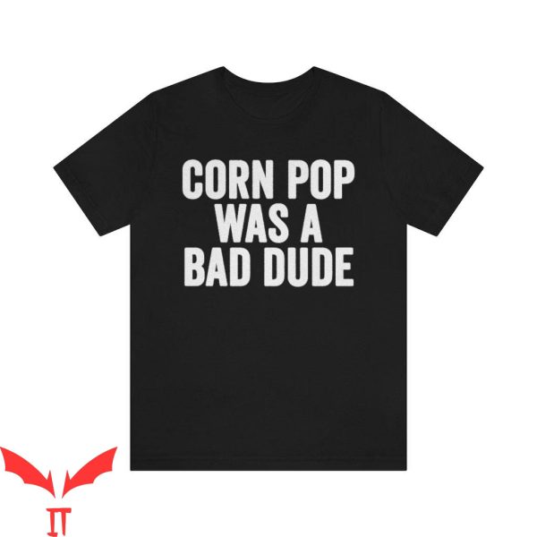 Corn Pop Was A Bad Dude T-Shirt Joe Biden Corn Pop Shirt