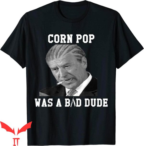 Corn Pop Was A Bad Dude T-Shirt Joe Biden Funny Cool Graphic